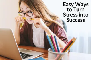 Easy Ways to Turn Stress into Success