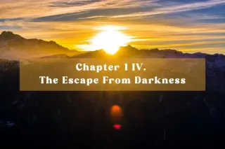 Chapter 1 IV. The Escape from Darkness