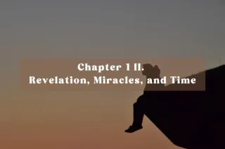 Chapter 1 II. Revelation, Miracles, and Time