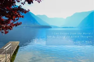 Lesson 23: I Can Escape from the World I See by Giving Up Attack Thoughts