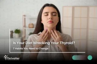 Is Your Diet Wrecking Your Thyroid? 7 Habits You Need to Change