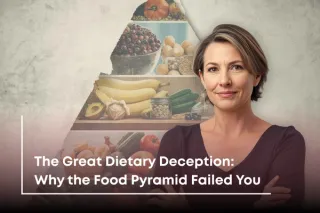 The Great Dietary Deception: Why the Food Pyramid Failed Women’s Health