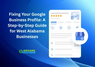 Fixing Your Google Business Profile: A Step-by-Step Guide for West Alabama Businesses