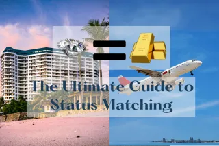 The Ultimate Guide to Status Matching: Leverage One Elite Status into Many