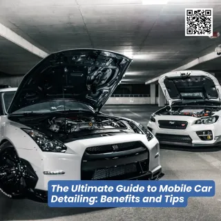 The Ultimate Guide to Mobile Car Detailing: Benefits and Tips