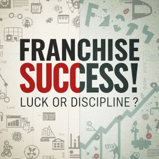 Franchise Success Isn’t Luck, It’s Discipline