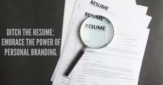 Ditch the Resume: Why Personal Branding Matters More Than Ever