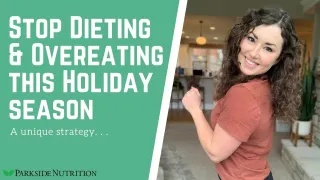 Stop Dieting & Overeating this Holiday season: A Unique Approach 
