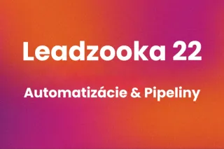 Leadzooka 22: Automatizácie a Pipeliny - Srdce systému, ktoré šetrí čas a prináša výsledky