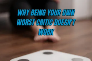 Why Being Your Own Worst Critic Doesn't Work