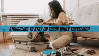 Struggling to stay on track while traveling?