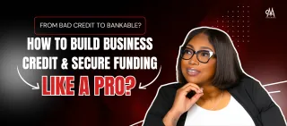 From Bad Credit to Bankable: How to Build Business Credit & Secure Funding Like a Pro