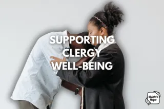 Supporting Clergy Well-Being: How Church Leaders Can Use Team Assessment to Prevent Burnout
