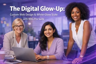 The Digital Glow-Up: Custom Web Design & White-Glove Scale with NBG Pro Suite