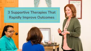 3 Supportive Therapies That Rapidly Improve Outcomes