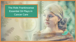 The Role Frankincense Essential Oil Plays in Cancer Care