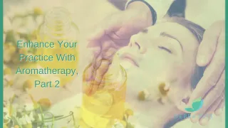 Enhance Your Practice with Aromatherapy, Part 2