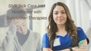 Shift Sick Care into Healthcare with Supportive Therapies