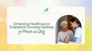 Enhancing Healthcare in Outpatient Oncology for Patients and Staff