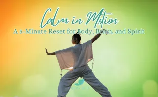 Calm in Motion: A 5-Minute Reset for Body, Brain, and Spirit