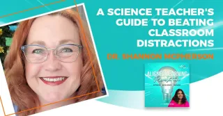 A Science Teacher's Guide To Beating Classroom Distractions With Dr. Shannon McPherson