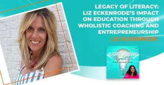 Legacy Of Literacy: Liz Eckenrode’s Impact On Education Through Wholistic Coaching And Entrepreneurship