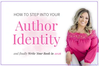 How to Step Into Your Author Identity and Finally Write Your Book in 2026