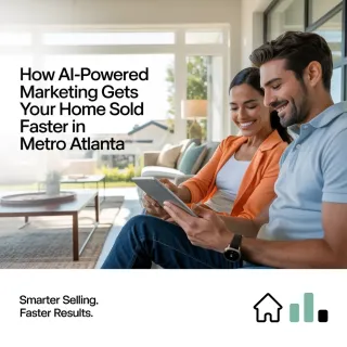 How AI-Powered Marketing Gets Your Home Sold Faster in Metro Atlanta