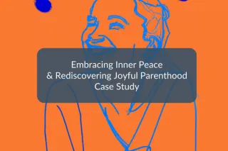 Case Study: Steph’s Journey of Overcoming Anxiety and Rediscovering Joyful Parenthood