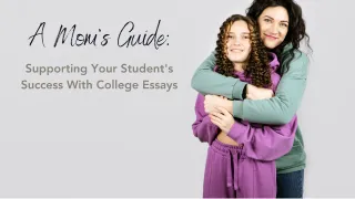 Navigating College Admissions Essays: A Mom's (& Dad's 😉) Guide to Supporting Your Student's Success