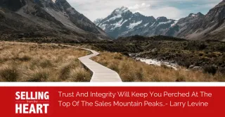 Trust And Integrity Will Keep You Perched At The Top Of The Sales Mountain Peaks.