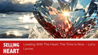 Leading With The Heart: The Time Is Now.