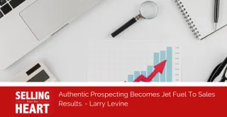 Authentic Prospecting Becomes Jet Fuel To Sales Results.
