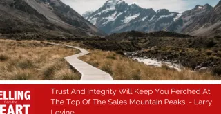 Trust And Integrity Will Keep You Perched At The Top Of The Sales Mountain Peaks.