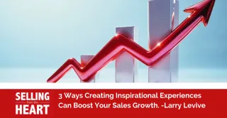3 Ways Creating Inspirational Experiences Can Boost Your Sales Growth.