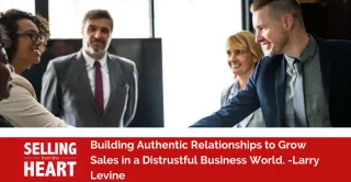 Building Authentic Relationships to Grow Sales in a Distrustful Business World.