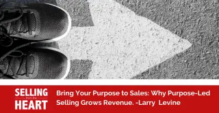 Bring Your Purpose to Sales: Why Purpose-Led Selling Grows Revenue.