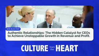 Authentic Relationships: The Hidden Catalyst for CEOs to Achieve Unstoppable Growth in Revenue and Profit.