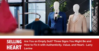 Are You an Empty Suit? Three Signs You Might Be and How to Fix It with Authenticity, Value, and Heart.