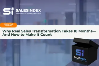 Why Real Sales Transformation Takes 18 Months—And How to Make It Count
