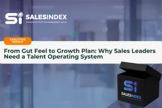 From Gut Feel to Growth Plan: Why Sales Leaders Need a Talent Operating System
