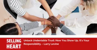 Unlock Undeniable Trust: How You Show Up, It's Your Responsibility.