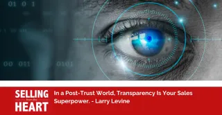 In a Post-Trust World, Transparency Is Your Sales Superpower.