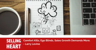 Comfort Kills, Ego Blinds, Sales Growth Demands More