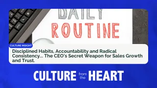 Disciplined Habits, Accountability and Radical Consistency... The CEO’s Secret Weapon for Sales Growth and Trust.