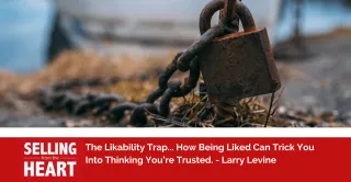 The Likability Trap: Why Being Liked Doesn’t Mean You’re Trusted in Sales