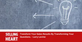 Transform Your Sales Results By Transforming Your Questions.