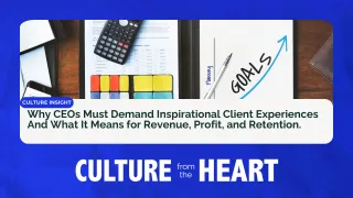 Why CEOs Must Demand Inspirational Client Experiences And What It Means for Revenue, Profit, and Retention.