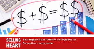 Your Biggest Sales Problem Isn’t Pipeline, It’s Perception.