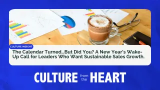 The Calendar Turned…But Did You? A New Year’s Wake-Up Call for Leaders Who Want Sustainable Sales Growth.